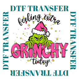 FEELING EXTRA GRINCHY TODAY **DTF TRANSFER**