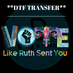 VOTE LIKE RUTH SENT YOU **DTF TRANSFER**