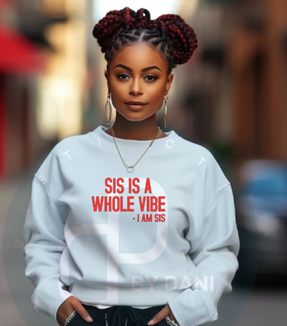 SIS IS A WHOLE VIBE Sweatshirt